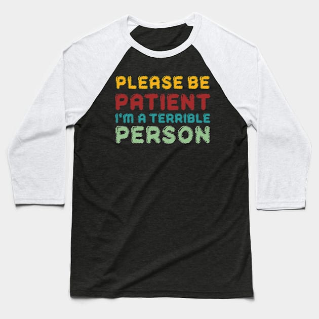 Please be patient im a terrible person Baseball T-Shirt by amazinstore